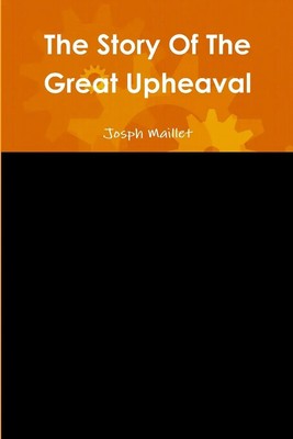The Story Of The Great Upheaval Josph Maillet Taschenbuch Englisch 2011