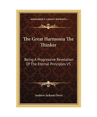 The Great Harmonia the Thinker: Being a Progressive Revelation of the Eternal Pr