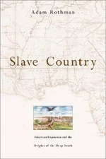 Slave Country: American Expansion and the Origins of the Deep South - GOOD