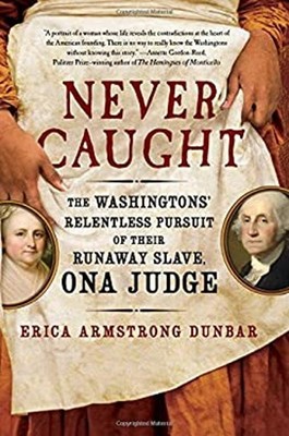 Never Caught : The Washingtons' Relentless Pursuit of Their Runaw