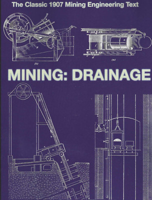 MINING: DRAINAGE - The Classic 1907 Mining Engineering Text - (BRAND NEW BOOK)