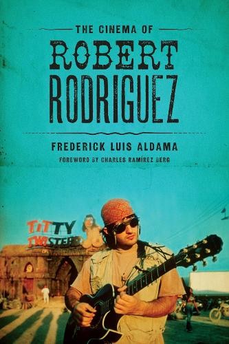The Cinema of Robert Rodriguez - 9780292761247