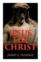 James E. Talmage | Jesus The Christ | Taschenbuch | Englisch (2020) | E-Artnow