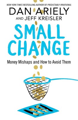Small Change | Money Mishaps and How to Avoid Them | Dan Ariely (u. a.) | Buch