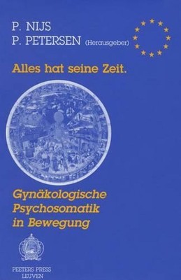 Alles Hat Seine Zeit: Gynakologische Psychosomatik in Bewegung by P. Nijs (Germa