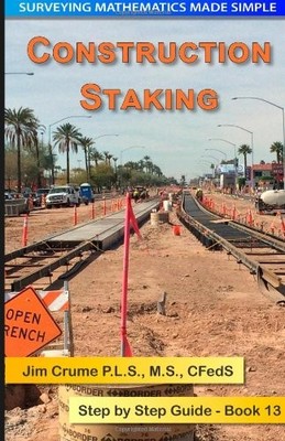 CONSTRUCTION STAKING: STEP BY STEP GUIDE (SURVEYING By Jim Crume **BRAND NEW**