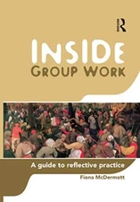 Inside Group Work: A guide to reflective practice By Fiona McDer
