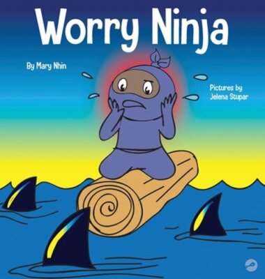 Worry Ninja: A Children's Book About Managing Your Worries and Anxiety by Nhin