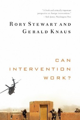 Rory Stewart Gerald Knaus Can Intervention Work? (Taschenbuch) (US IMPORT)