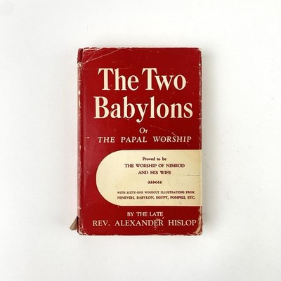 The Two Babylons or The Papal Worship by Rev. Alexander Hislop 1959 Hardcover