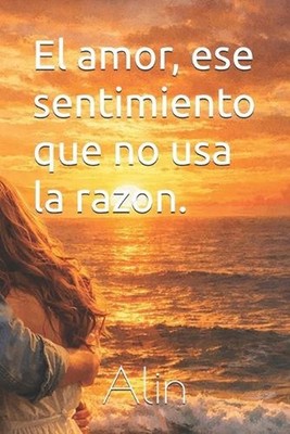El amor, ese sentimiento que no usa la razon. by Alexander de Cristo Delgado Fon