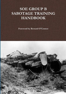 Bernard O'Connor | SOE GROUP B SABOTAGE TRAINING HANDBOOK | Taschenbuch (2014)