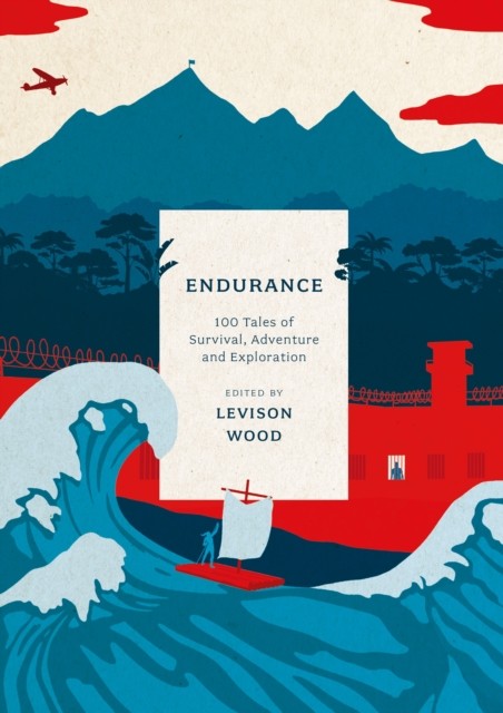 Endurance : 100 Tales Of Survival, Adventure And Exploration Levison Wood - Image 5