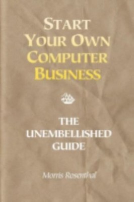 Start Your Own Computer Business : Building a Successful PC Repai