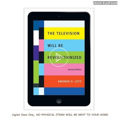 Amanda D. Lotz The Television Will Be Revolutionized, Second Edi 2