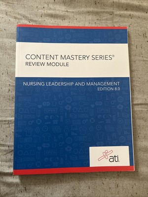 Nursing Leadership And Management Ed .8 ATI Content Mastery Series Review Module