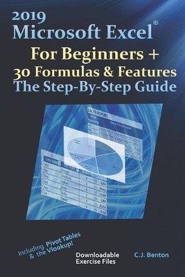 C J Benton 2019 Microsoft Excel For Beginners + 30 Formulas & Feat (Taschenbuch)