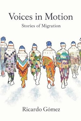Voices in Motion: Stories of Migration by Ricardo Gomez Paperback Book