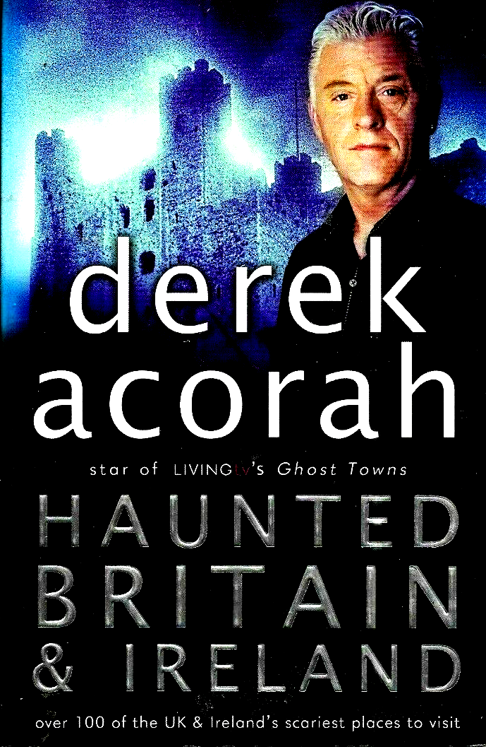 Haunted Britain and Ireland: Over 100 of the Scariest Places to Visit.