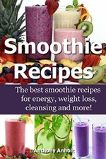 Smoothie Recipes: The best smoothie recipes for increased energy, weight loss,
