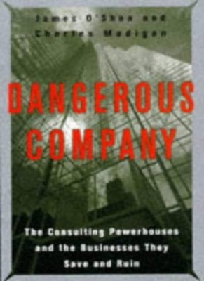 Dangerous Company: Consulting Powerhouses and the Businesses The