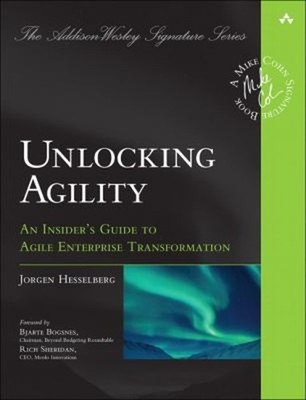 Unlocking Agility : An Insider's Guide to Agile Enterprise Transf