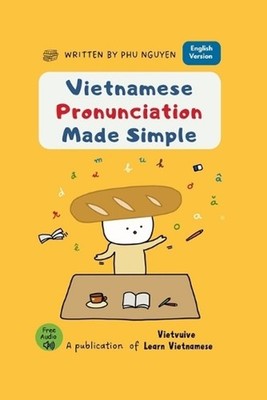 Vietnamese Pronunciation Made Simple: A Step-by-Step Guide to Sounds, Tones, and