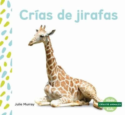 Crías de Jirafas Giraffe Calves Library Binding Julie Murray