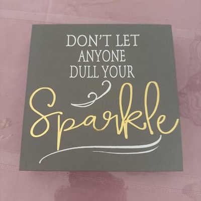 ''Don't Let Anyone Dull Your SPARKLE'' Box Sign Decor 6'' x 6'' Advice Inspiration 