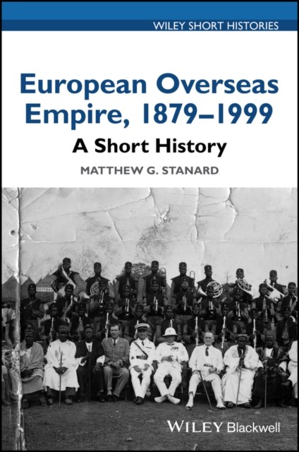 European Overseas Empire, 1879 - 1999 by Matthew G. Stanard (Paperback Book)
