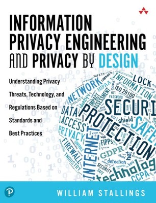 Information Privacy Engineering and Privacy by Design by William Stallings