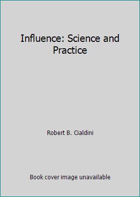 Influence: Science and Practice by Robert B. Cialdini