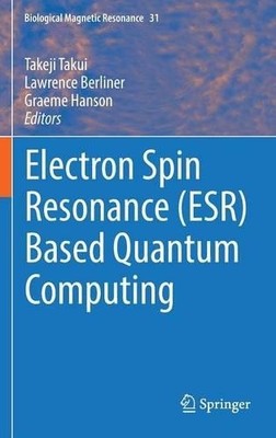 Electron Spin Resonance (ESR) Based Quantum Computing - 9781493936564