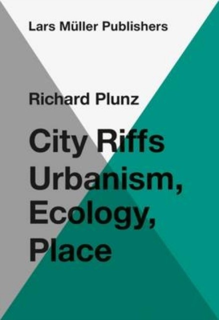 City Riffs Ubanism, Ecology, Place by Richard Plunz PAPERBACK 9783037785003