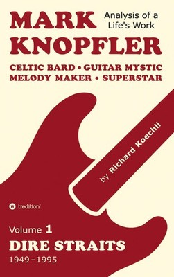 Mark Knopfler (Volume 1, Dire Straits) - the real 500-page book Richard Koechli