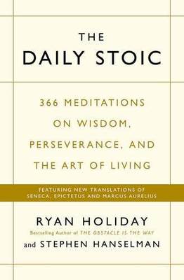 The Daily Stoic : 366 Meditations on Wisdom, Perse.... By Ryan Holiday Paperback