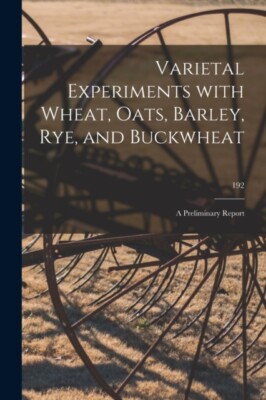 Anonymous - Varietal Experiments With Wheat Oats Barley Rye and Bu - X555z