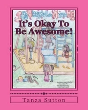 It's Okay To Be Awesome! by Tanza Patrice Sutton (English) Paperback Book
