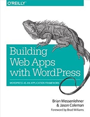 Building Web Apps with WordPress : WordPress As an Application Fr