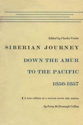 SIBERIAN JOURNEY: DOWN THE AMUR TO THE PACIFIC, 18561857 By Perry Mcdonough VG