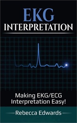 EKG Interpretation: Making EKG/ECG Interpretation Easy! (Hardback or Cased Book)