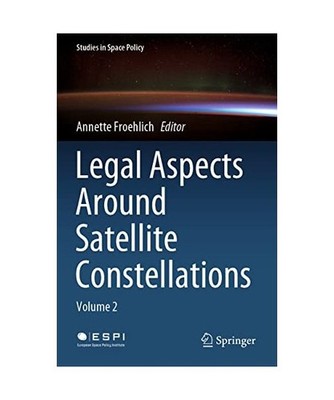 Legal Aspects Around Satellite Constellations: Volume 2: Volume 2