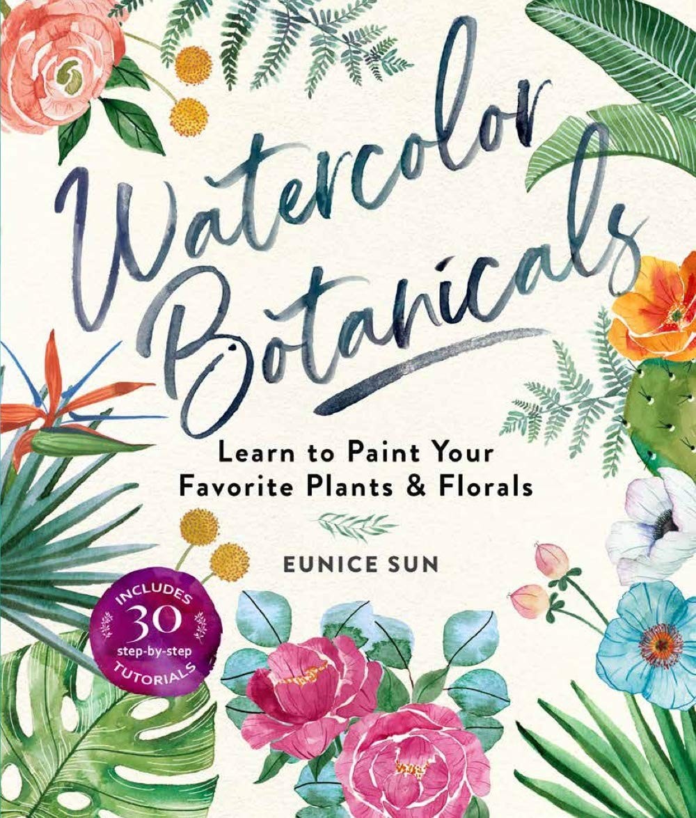 Watercolor Botanicals : Learn To Paint Your Favorite Plants And Florals Eunice Sun - Image 6