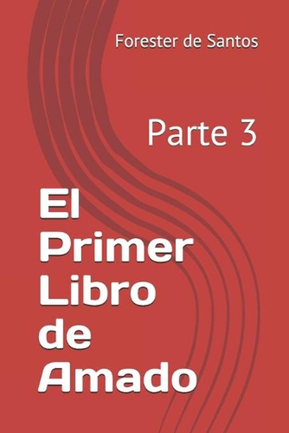 El Primer Libro de Amado: Parte 3 by Forester de Santos (Spanish) Paperback Book