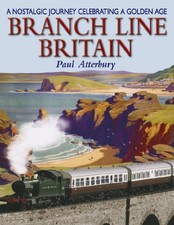 Branch Line Britain: A Nostalgic Journey Celebra... by Atterbury, Paul Paperback