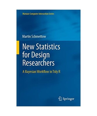 New Statistics for Design Researchers: A Bayesian Workflow in Tidy R, Martin Sch