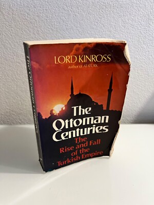 The Ottoman Centuries: Rise and Fall of the Turkish Empire by Lord Kinross 1977