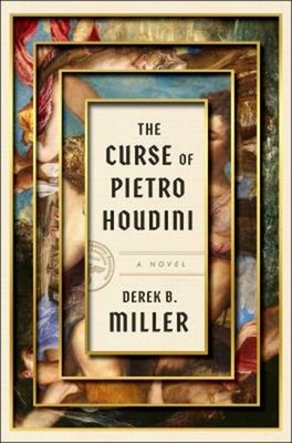 The Curse of Pietro Houdini : A Novel Hardcover Derek B. Miller