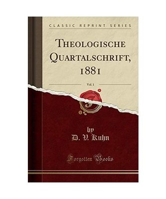 Theologische Quartalschrift, 1881, Vol. 1 [Classic Reprint], D. V. Kuhn