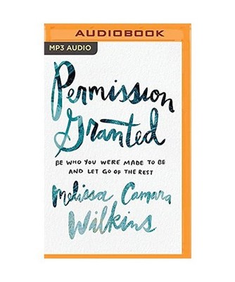 Permission Granted: Be Who You Were Made to Be and Let Go of the Rest, Melissa C